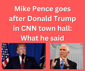 Mike Pence goes after Donald Trump in CNN town hall: What he said