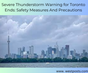 Severe Thunderstorm Warning for Toronto Ends: Safety Measures And Precautions