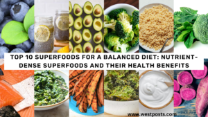 Top 10 Superfoods for a Balanced Diet: Nutrient-Dense Superfoods And Their Health Benefits