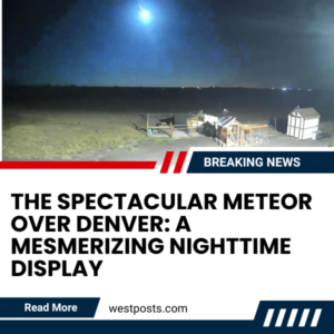 The Spectacular Meteor Over Denver: A Mesmerizing Nighttime Display