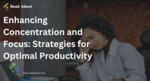 Enhancing Concentration and Focus: Strategies for Optimal Productivity