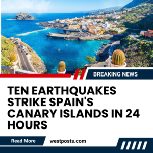 Ten Earthquakes Strike Spain’s Canary Islands in 24 Hours