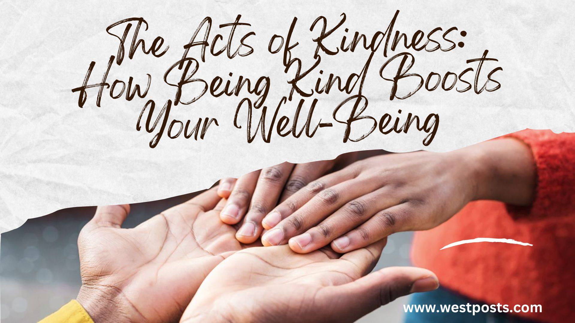 The Acts of Kindness: How Being Kind Boosts Your Well-Being