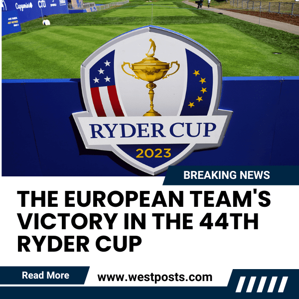 The European Team’s Victory in the 44th Ryder Cup