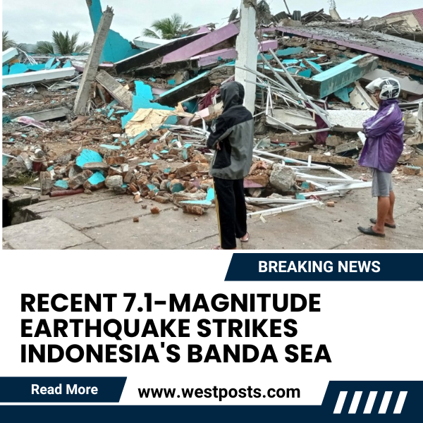 Recent 7.1-Magnitude Earthquake Strikes Indonesia’s Banda Sea